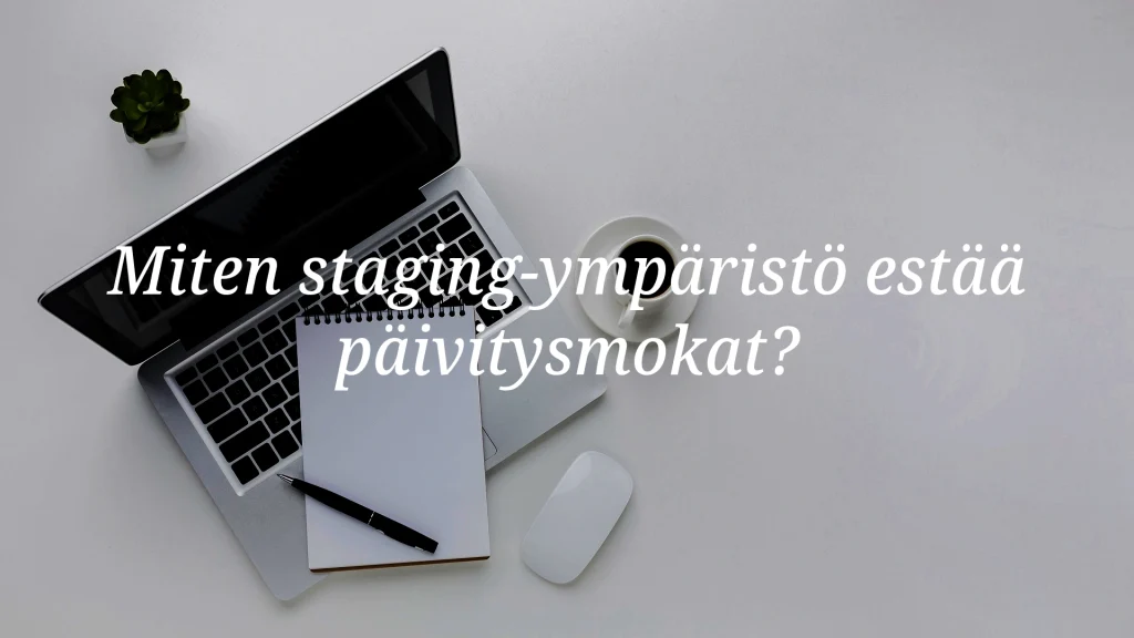 Staging-ympäristö WordPressissä: Näin vältät päivitysmokat - Blogi