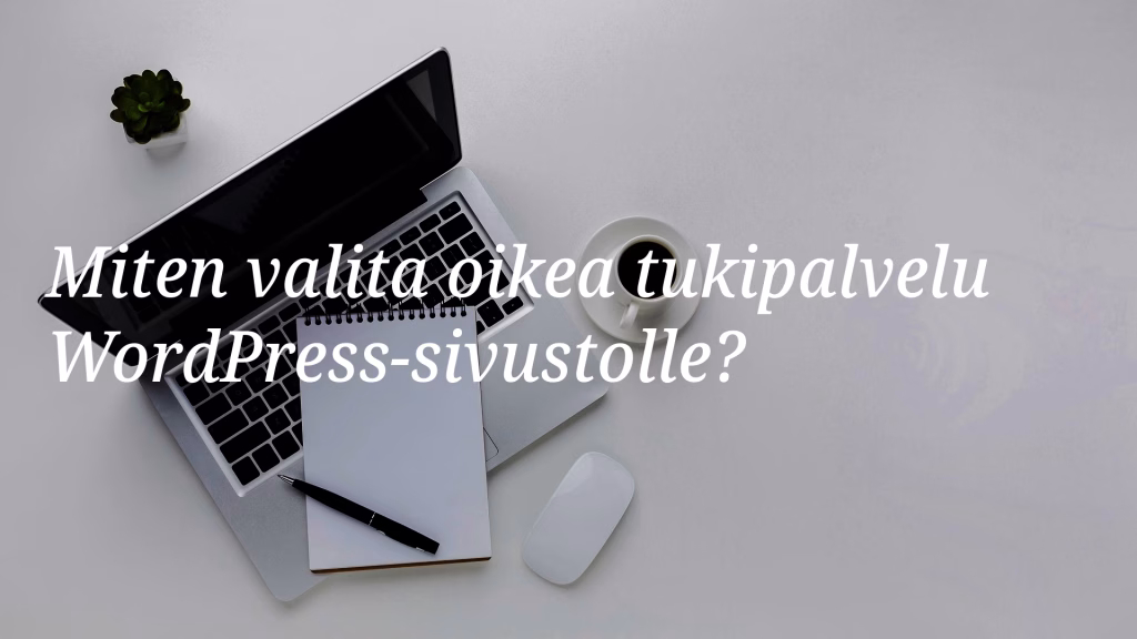 WordPress-tuki: Näin valitset oikean kumppanin sivustollesi -Blogi