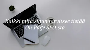 On-Page SEO: Opas sivukohtaisen optimoinnin tekijöihin -Blogi