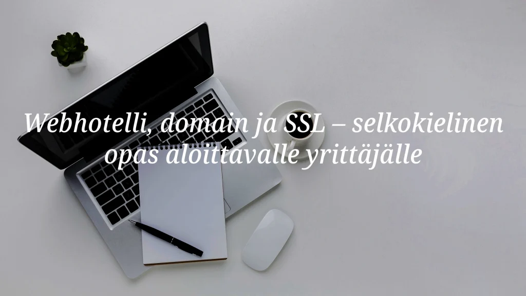 Webhotelli, domain ja SSL – opas aloittavalle yrittäjälle - Blogi