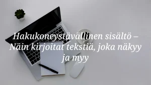 Hakukoneystävällinen sisältö, joka tuo asiakkaita - Blogi