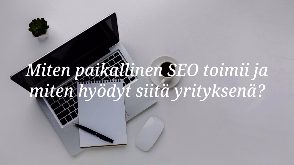 Paikallinen SEO: Näin yrityksesi saa näkyvyyttä lähialueella - Blogi